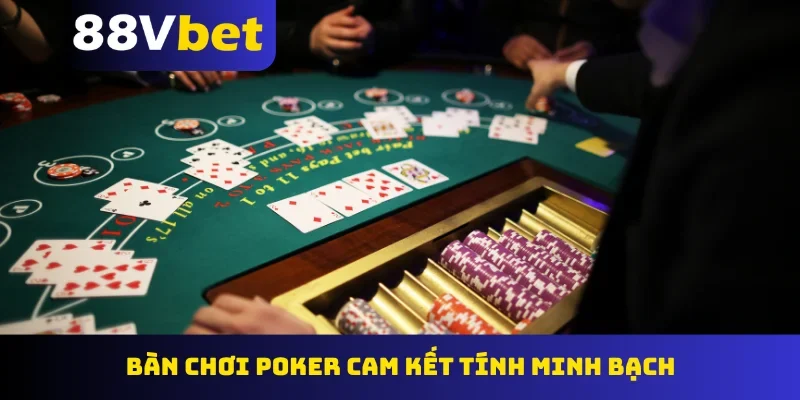 Bàn chơi Poker cam kết tính minh bạch