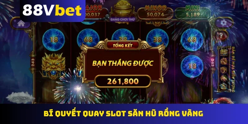 Bí quyết quay slot săn hũ rồng vàng