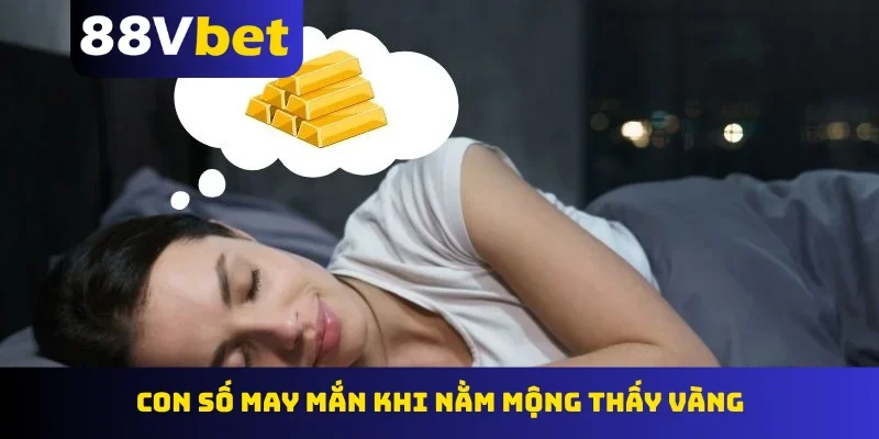 Con số may mắn khi nằm mộng thấy vàng