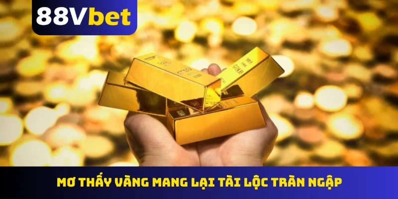 Mơ thấy vàng mang lại tài lộc tràn ngập